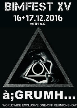 20/01/2016 : A;GRUMH... - 35 years of à;GRUMH... will be celebrated with a worldwide exclusive one-off reunion show at BIMFEST XV!