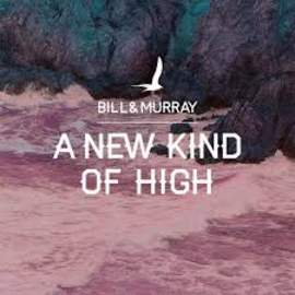 BILL AND MURRAY A New Kind Of High