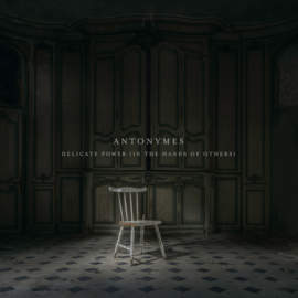 ANTONYMES Delicate Powers (In the Hands of Others)