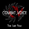 COMBAT VOICE The last flow