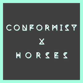 CONFORMIST FEAT. H O R S E S