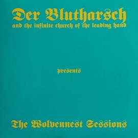 DER BLUTHARSCH AND THE INFINITE CHURCH OF THE LEADING HAND The Wolvennest Sessions