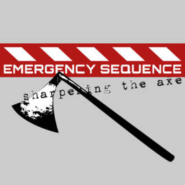 EMERGENCY SEQUENCE Sharpening The Axe