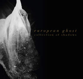 27/08/2018 : EUROPEAN GHOST - Collections Of Shadows