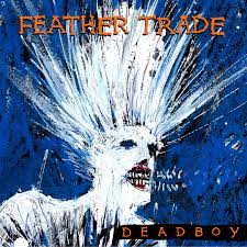 10/12/2022 : FEATHER TRADE - Dead Boy
