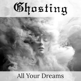 GHOSTING All Your Dreams