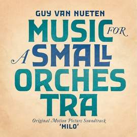 GUY VAN NUETEN Music for a Small Orchestra (OST Milo)