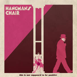 HANGMAN'S CHAIR This is not Supposed to be Positive