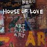 HOUSE OF LOVE