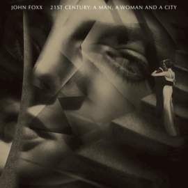 JOHN FOXX 21st Century, A Man, A Woman and a City