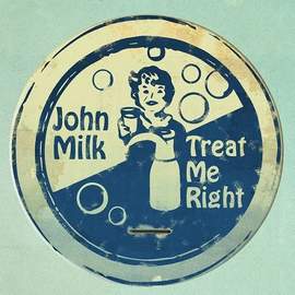 JOHN MILK Treat Me Right