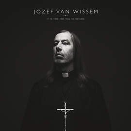 JOZEF VAN WISSEM It Is Time For You To Return