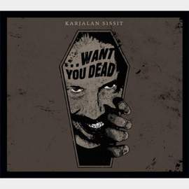 KARJALAN SISSIT Want You Dead…