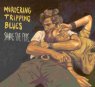 MURDERING TRIPPING BLUES Share The Fire