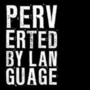 PERVERTED BY LANGUAGE