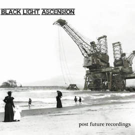 BLACK LIGHT ASCENSION Post Future Recordings