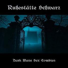 RUCHESTATTE SCHWARS Dark Wave Sex Zombies