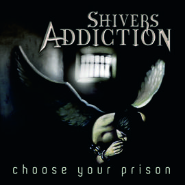 SHIVERS ADDICTION Choose Your Prison