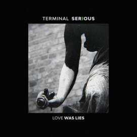 TERMINAL SERIOUS Love Was Lies