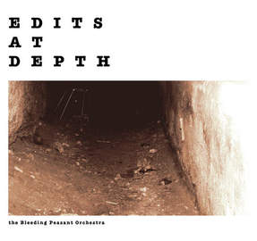 THE BLEEDING PEASANT ORCHESTRA Edits At Depth