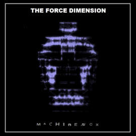 THE FORCE DIMENSION Machine Sex