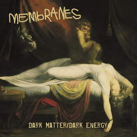 08/07/2015 : THE MEMBRANES - Dark Matter Dark Energy