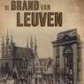 MATTHIAS TERRY, CECILIA VERHEYDEN, JOHAN VAN SCHAEREN De Brand van Leuven/The Sack of Leuven