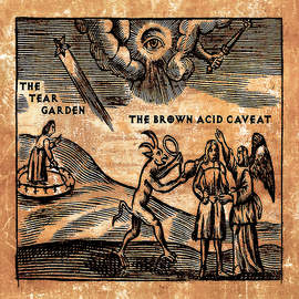 THE TEAR GARDEN The Brown Acid Caveat