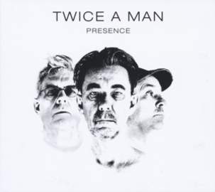 TWICE A MAN Presence