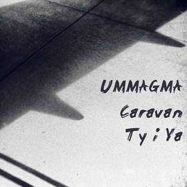 UMMAGMA Caravan -Backed With Ty i Ya