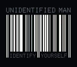 UNIDENTIFIED MAN Identify Yourself