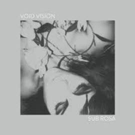 VOID VISION Sub Rosa