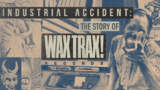 NEWS: WaxTrax! announce release of the INDUSTRIAL ACCIDENT, a documentary and soundtrack, with unreleased old-school track by Revolting Cocks!