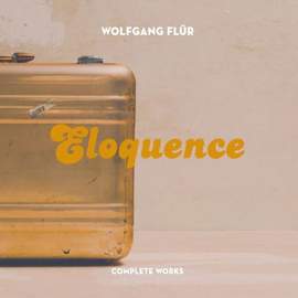 WOLFGANG FLUR Eloquence-Complete Works