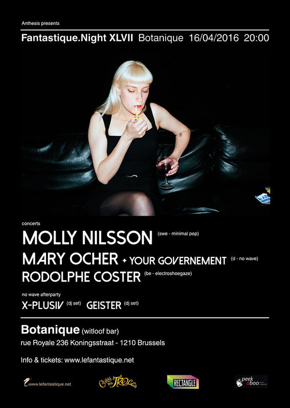 FANTASTIQUE.NIGHT XLVII: MOLLY NILSSON, MARY OCHER + YOUR GOVERNMENT & RODOLPHE COSTER + AFTERPARTY, Botanique