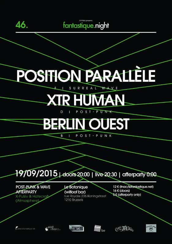 FANTASTIQUE.NIGHT XLVI: POSITION PARALLèLE, XTR-HUMAN, BERLIN OUEST + AFTERPARTY, Botanique