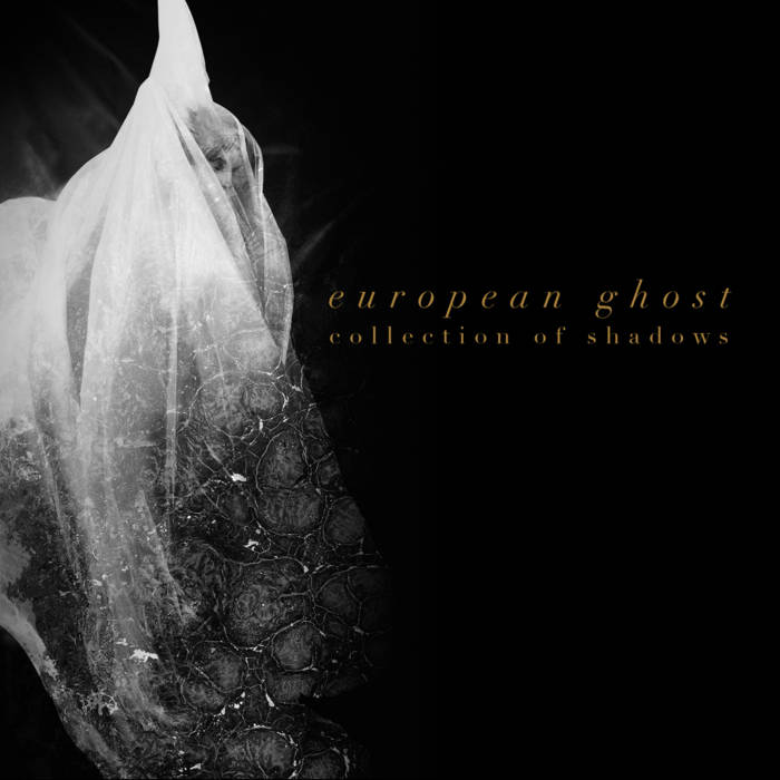 03/11/2018 : EUROPEAN GHOST - Collection Of Shadows