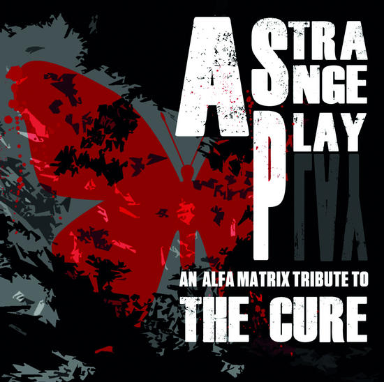 20/12/2014 : VARIOUS ARISTS - A Strange Play – An Alfa Matrix Tribute To The Cure