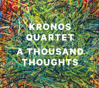 14/10/2014 : KRONOS QUARTET - A Thousand Thoughts