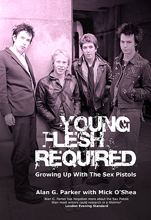 19/09/2011 : ALAN G. PARKER - Young Flesh Required (Growing Up With The Sex Pistols)