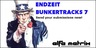 NEWS Alfa Matrix accepts submissions for newest Endzeit Bunkertracks 4CD box compilation - act now!