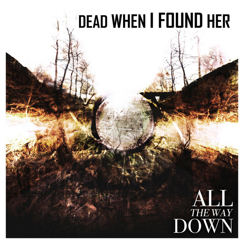 22/11/2015 : DEAD WHEN I FOUND HER - All The Way Down