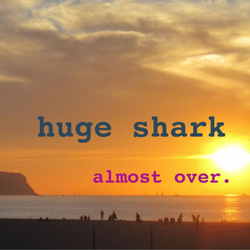 26/11/2015 : HUGE SHARK - Almost Over