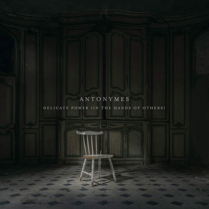 10/12/2016 : ANTONYMES - Delicate Powers (In the Hands of Others)