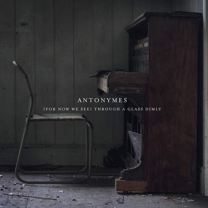 10/12/2016 : ANTONYMES - (For Now We See) Through a Glass Dimly