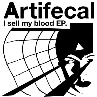 05/01/2012 : ARTIFECAL - I Sell My Blood