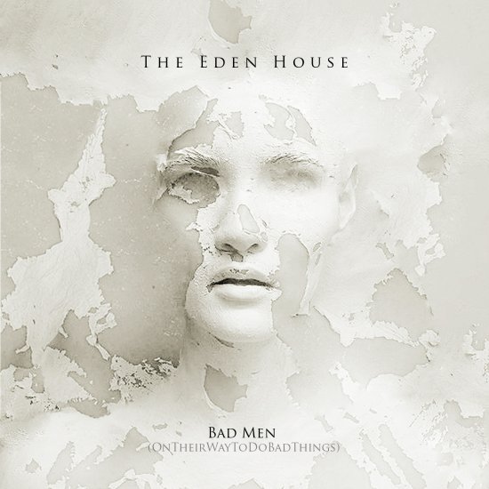 03/03/2013 : THE EDEN HOUSE - Bad Men (OnTheirWayToDoBadThings) [EP]
