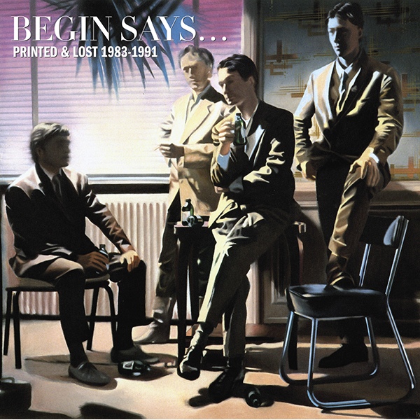 07/12/2015 : BEGIN SAYS - Printed & Lost 1983-1991