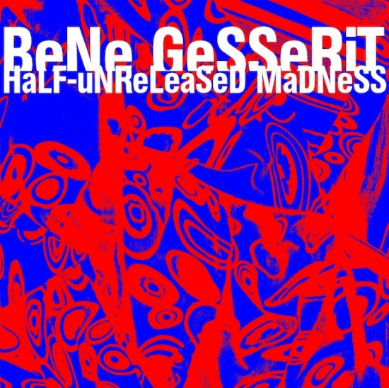 25/04/2011 : BENE GESSERIT - Half-Unreleased Madness