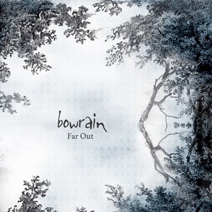 12/05/2014 : BOWRAIN - Far Out